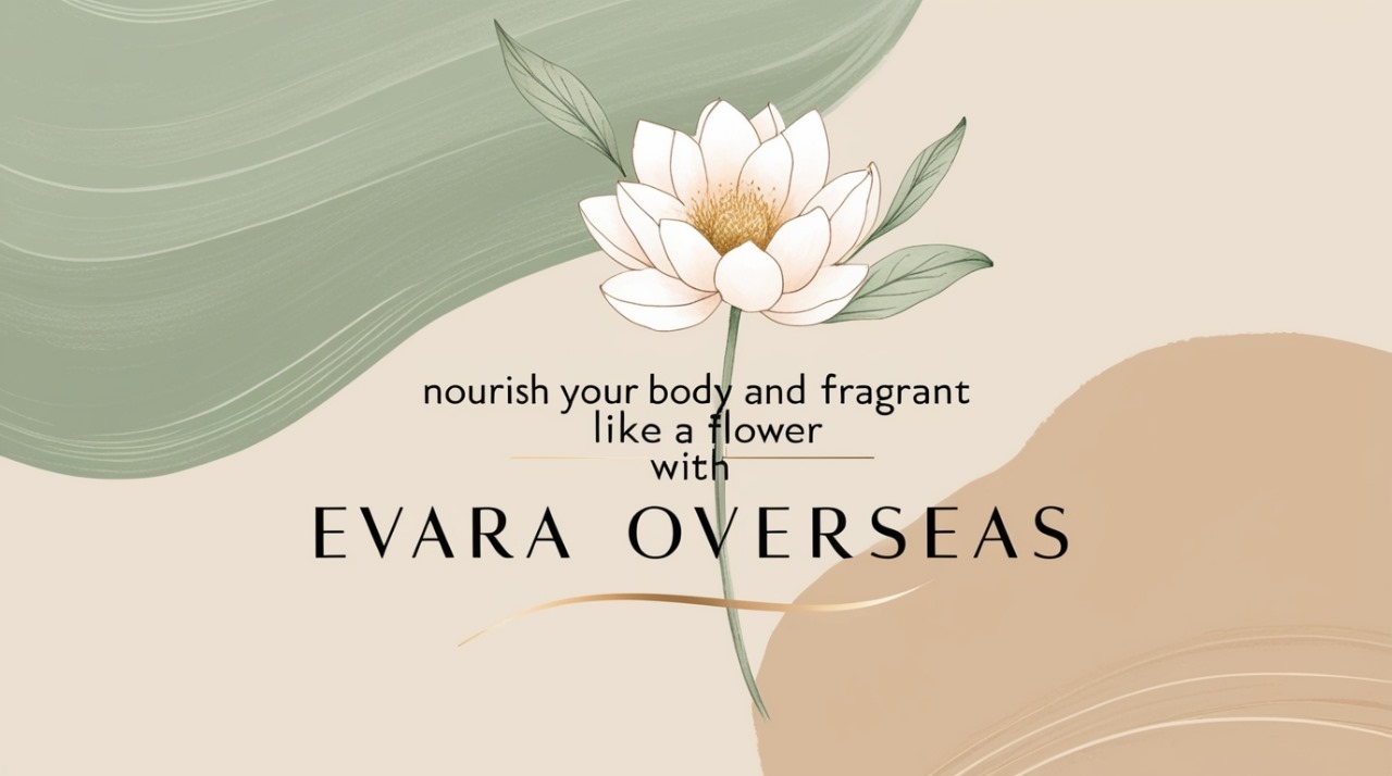 Read more about the article Nourish Your Body And Fragrant Like A Flower With Evara Overseas